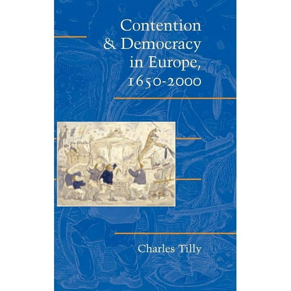 Cambridge Studies in Contentious Politic Contention and Democracy in Europe, 1650 2000, (Hardcover)