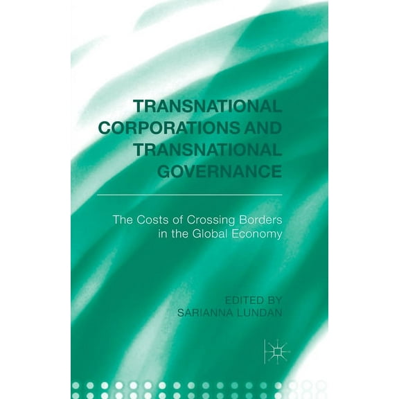 Transnational Corporations and Transnational Governance: The Cost of Crossing Borders in the Global Economy, (Paperback)