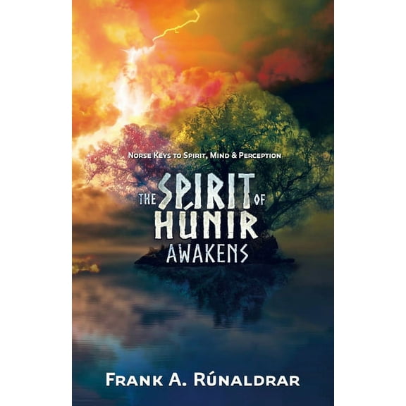 High Galdr The Spirit of Hunir Awakens (Part 1): Norse Keys to the Spirit, Mind and Perception, Book 2, (Paperback)