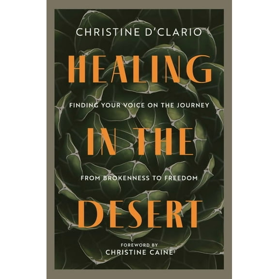 Healing in the Desert: Finding Your Voice on the Journey from Brokenness to Freedom, (Paperback)