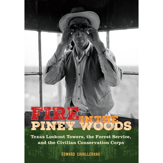 Pre-Owned Texas Experience, Books Made Possible by Fire in the Piney Woods: Texas Lookout Towers, the Forest Service, and the Civilian Conservation Corps, (Hardcover)
