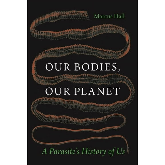 Our Bodies, Our Planet: A Parasite's History of Us, (Hardcover)
