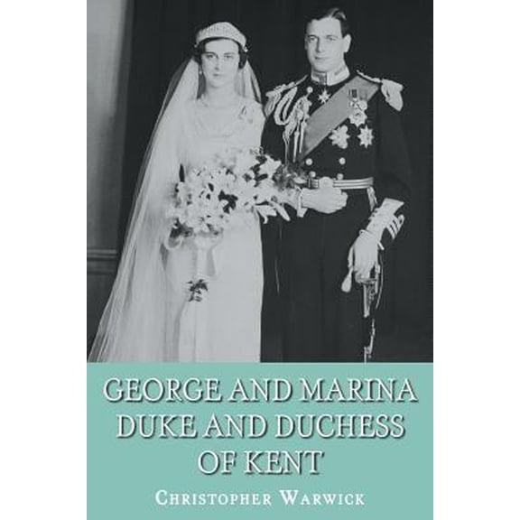 Pre-Owned George and Marina: Duke and Duchess of Kent (Paperback) 1909771155 9781909771154