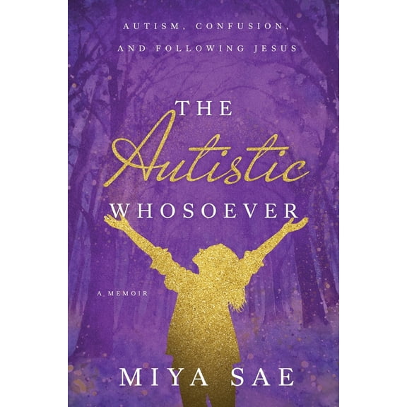Pre-Owned The Autistic Whosoever: Autism, Confusion, and Following Jesus, a Memoir (Paperback) 1649601557 9781649601551