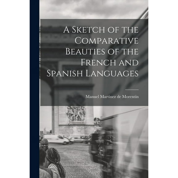 A Sketch of the Comparative Beauties of the French and Spanish Languages (Paperback)