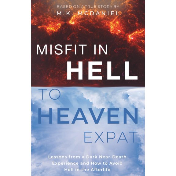 Pre-Owned Misfit in Hell to Heaven Expat: Lessons from a Dark Near-Death Experience and How to Avoid Hell in the Afterlife (Paperback) 1952146127 9781952146121