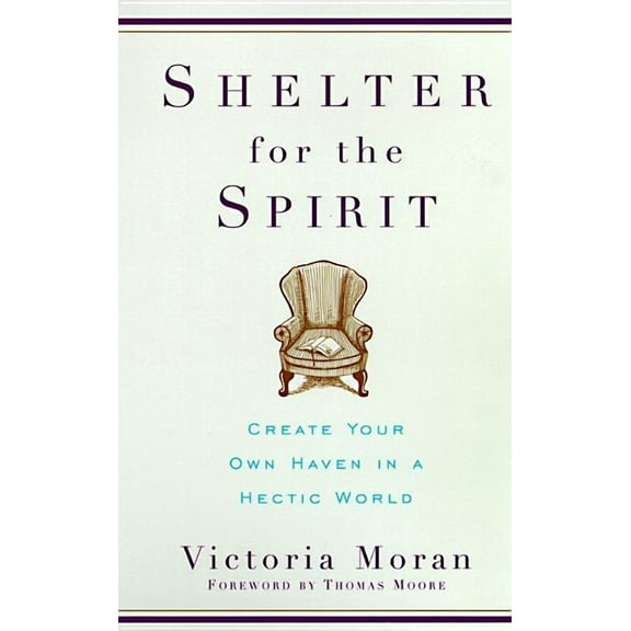 Shelter for the Spirit: Create Your Own Haven in a Hectic World, (Paperback)