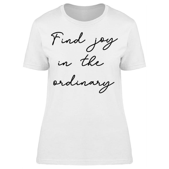 Find Joy In Ordinary T-Shirt Women -Image by Shutterstock, Female x-Large
