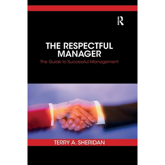The Respectful Manager: The Guide to Successful Management, (Paperback)