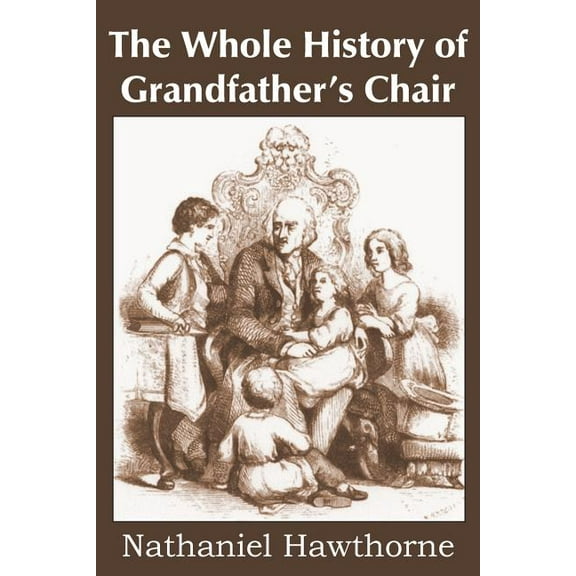 The Whole History of Grandfather's Chair, True Stories from New England History, (Paperback)