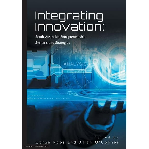 Integrating Innovation: South Australian Entrepreneurship Systems and Strategies, (Paperback)