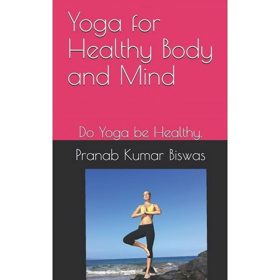 Yoga Body and Mind: Yoga for Healthy Body and Mind: Do Yoga be Healthy. (Paperback)