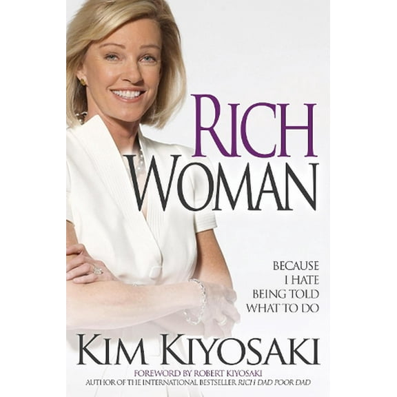 Rich Woman: Because I Hate Being Told What to Do -- Kim Kiyosaki
