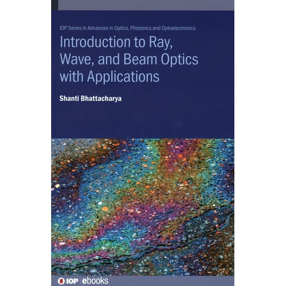 Introduction to Ray, Wave, and Beam Optics with Applications, (Hardcover)
