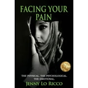 Facing Your Pain : The Physical. The Psychological. The Emotional. (Paperback)