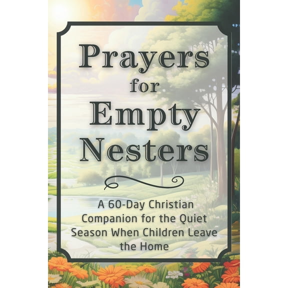 The Daily Prayer Companion Prayers for Empty Nesters: A 60-Day Christian Companion for the Quiet Season When Children Leave the Home, (Paperback)