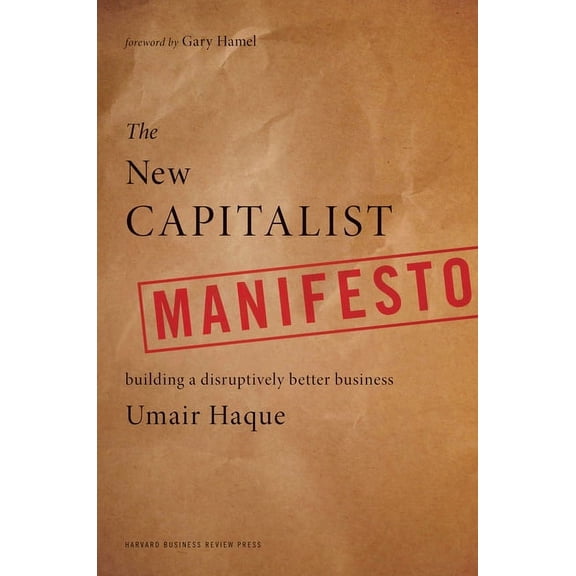 The New Capitalist Manifesto: Building a Disruptively Better Business, (Hardcover)