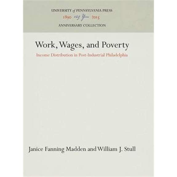 Pre-Owned Anniversary Collection: Work, Wages, and Poverty: Income Distribution in Post-Industrial Philadelphia (Hardcover)