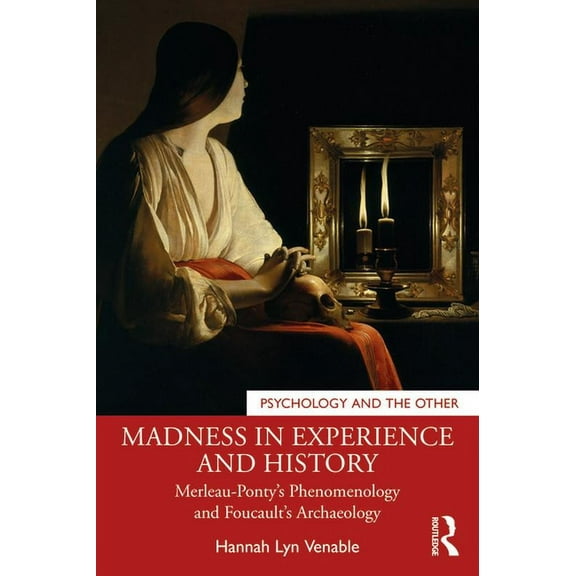 Psychology and the Other Madness in Experience and History: Merleau-Ponty's Phenomenology and Foucault's Archaeology, (Paperback)
