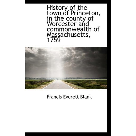 History of the Town of Princeton, in the County of Worcester and Commonwealth of Massachusetts, 1759 (Hardcover)