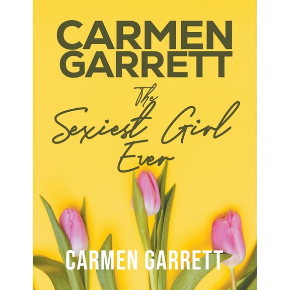 Carmen Garrett: The Sexiest Girl Ever, (Paperback)