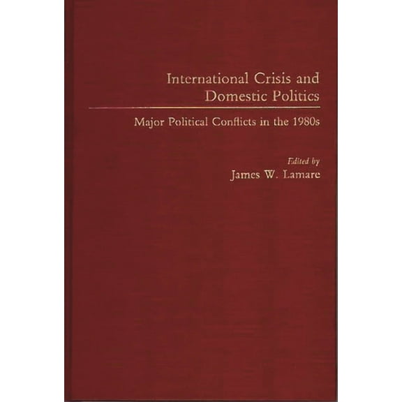 International Crisis and Domestic Politics: Major Political Conflicts in the 1980s, (Hardcover)