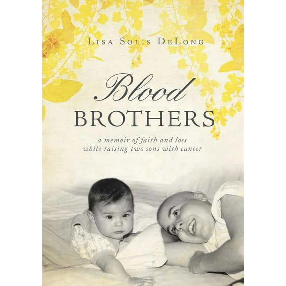 BLOOD Brothers: a memoir of faith and loss while raising two sons with cancer, (Paperback)
