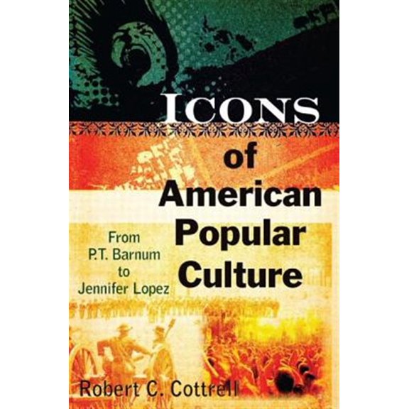 Pre-Owned Icons of American Popular Culture: From P.T. Barnum to Jennifer Lopez (Paperback) 0765622998 9780765622990