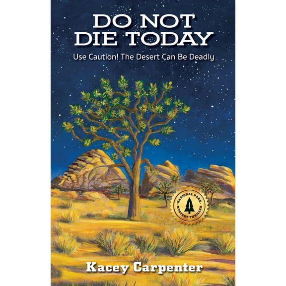 National Park Mystery Thriller Do Not Die Today: Use Caution! The Desert Can Be Deadly, Book 1, (Paperback)