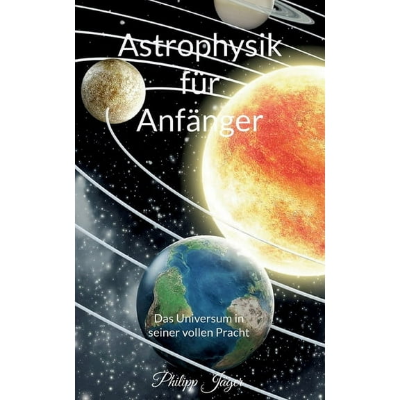 Astrophysik fÃ¼r AnfÃ¤nger: Das Universum in seiner vollen Pracht (Basisversion), (Paperback)
