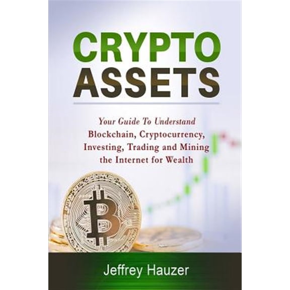 Pre-Owned Cryptoassets : The Ultimate Guide to Understanding Cryptocurrency, Blockchain, and Mining the Internet for Wealth