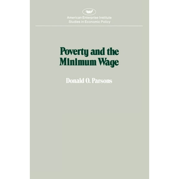 AEI Studies in Economic Policy Poverty and the Minimum Wage, (Paperback)
