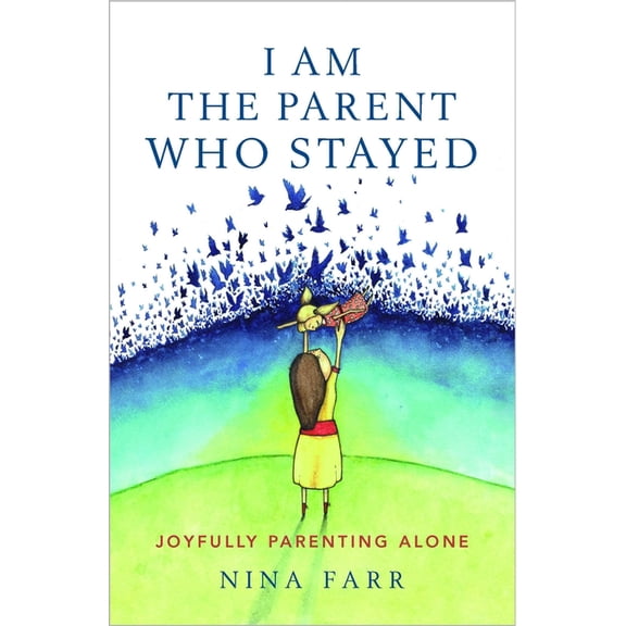 I am the Parent who Stayed: Joyfully parenting alone, (Paperback)