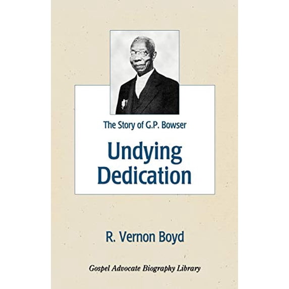 Pre-Owned Undying Dedication: The Story of G.P. Bowser (Paperback) 0892252812 9780892252817