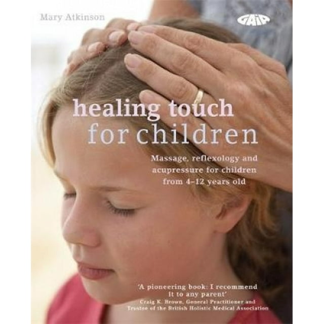 Healing Touch pour Enfants: Routines de Massage, Acupression et Réflexologie pour Enfants de 4 à 12 Ans