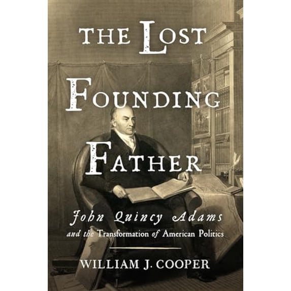 Pre-Owned The Lost Founding Father: John Quincy Adams and the Transformation of American Politics (Hardcover) 0871404354 9780871404350