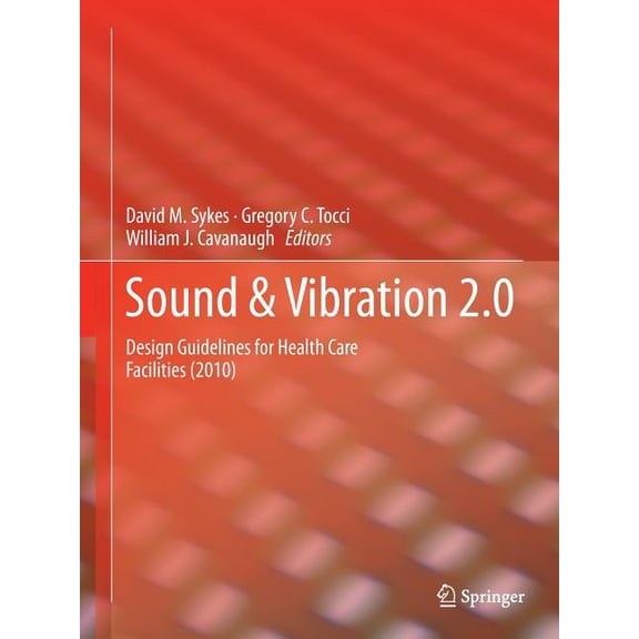 Sound & Vibration 2.0: Design Guidelines for Health Care Facilities, (Paperback)