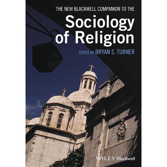 Wiley Blackwell Companions to Sociology The New Blackwell Companion to the Sociology of Religion, (Paperback)
