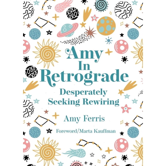 Amy in Retrograde: Desperately Seeking Rewiring, (Hardcover)