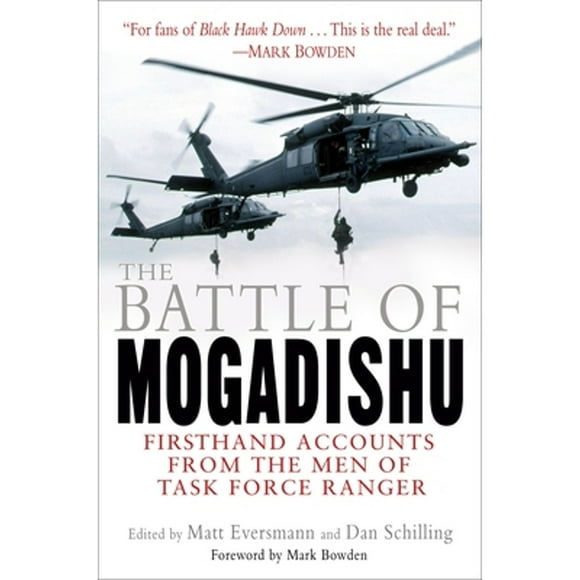 Pre-Owned The Battle of Mogadishu: Firsthand Accounts from the Men of Task Force Ranger (Paperback 9780345459664) by Matt Eversmann, Dan Schilling