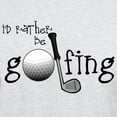 thumbnail image 3 of CafePress - Id Rather Be Golfing T Shirt - Light T-Shirt - CP, 3 of 4