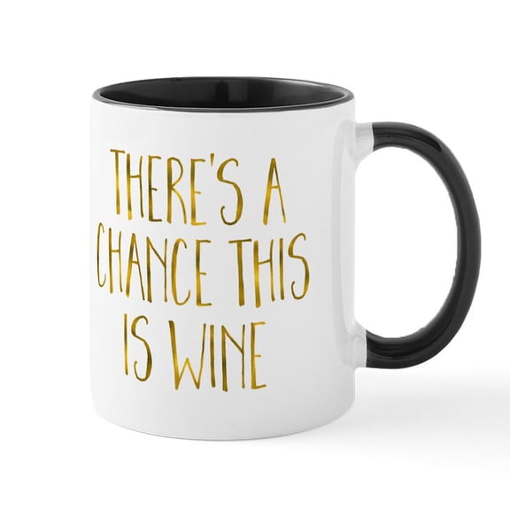 CafePress - There's A Chance This Is Wine Mugs - 11 oz Ceramic Mug - Novelty Coffee Tea Cup