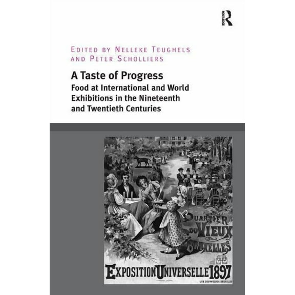 A Taste of Progress: Food at International and World Exhibitions in the Nineteenth and Twentieth Centuries, (Hardcover)