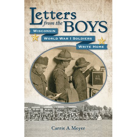 Letters from the Boys : Wisconsin World War I Soldiers Write (Best Letters To Soldiers)