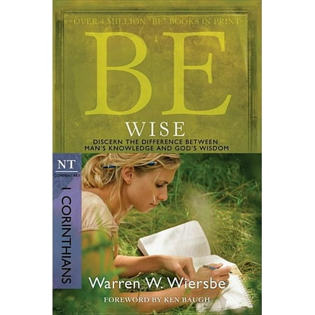 Wise Man In The Bible Be Wise (1 Corinthians) : Discern the Difference Between Man's Knowledge and God's Wisdom ()
