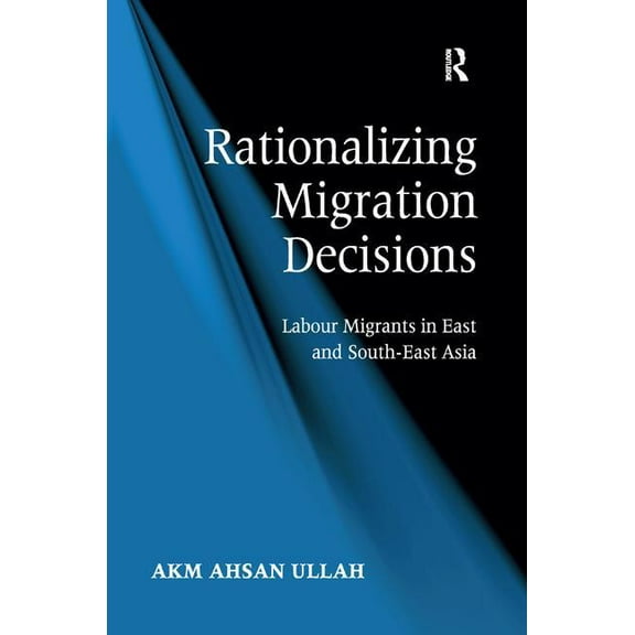 Rationalizing Migration Decisions: Labour Migrants in East and South-East Asia, (Hardcover)