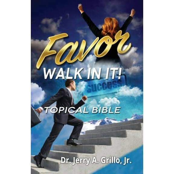 Favor: Walk In It! Topical Bible Paperback 0692477993 9780692477991 Dr. Jerry Grillo