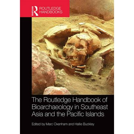 The Routledge Handbook of Bioarchaeology in Southeast Asia and the Pacific Islands -