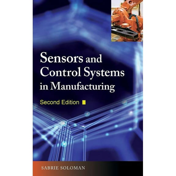 Sensors and Control Systems in Manufacturing, Second Edition, (Hardcover)