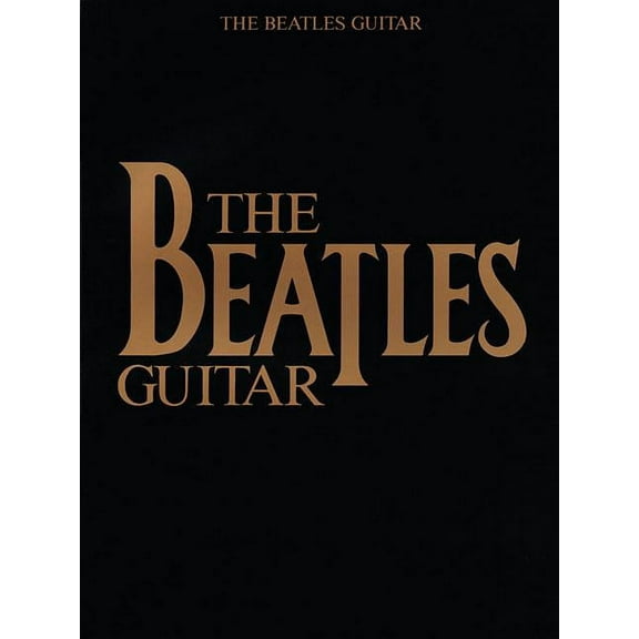 The Beatles Guitar Songbook: 52 Classic Songs with Tablature and Chord Diagrams Play Lead and Rhythm Guitar Styles of Ge, (Paperback)